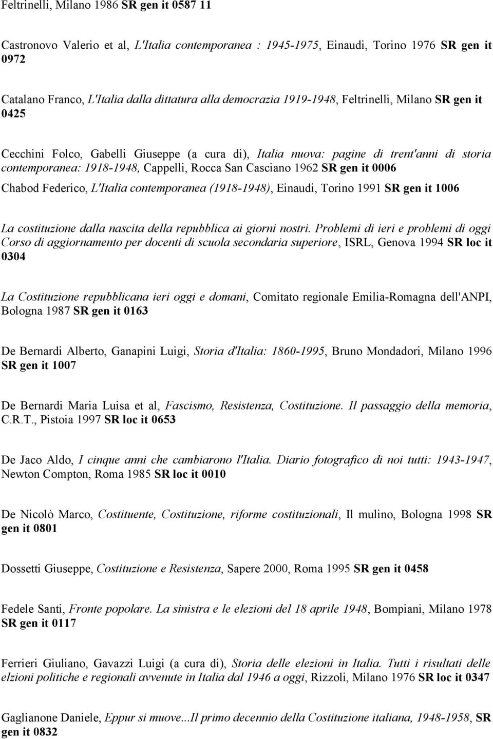 gen it 0006 Chabod Federico, L'Italia contemporanea (1918-1948), Einaudi, Torino 1991 SR gen it 1006 La costituzione dalla nascita della repubblica ai giorni nostri.