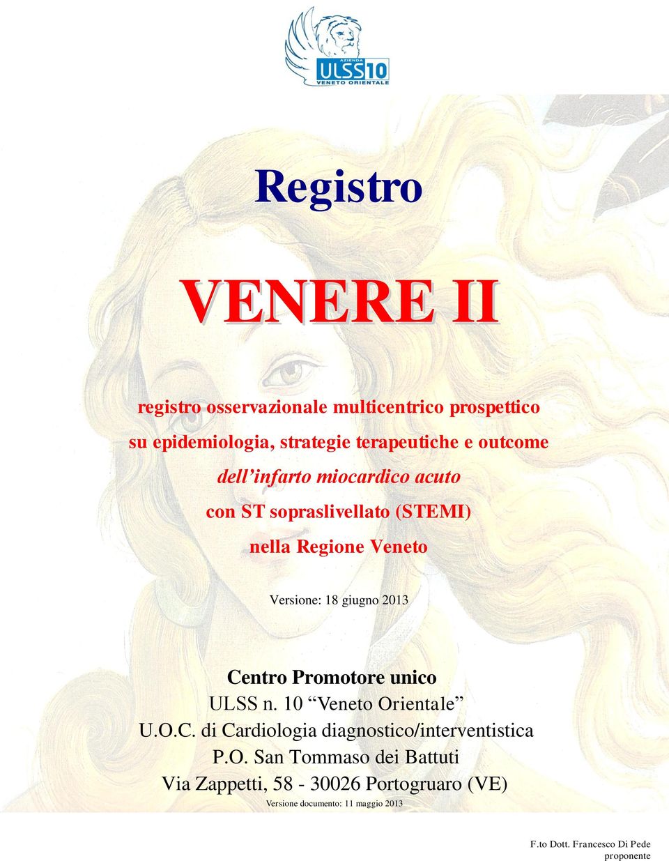 Versione: 18 giugno 2013 Centro Promotore unico ULSS n. 10 Veneto Orientale U.O.C. di Cardiologia diagnostico/interventistica P.