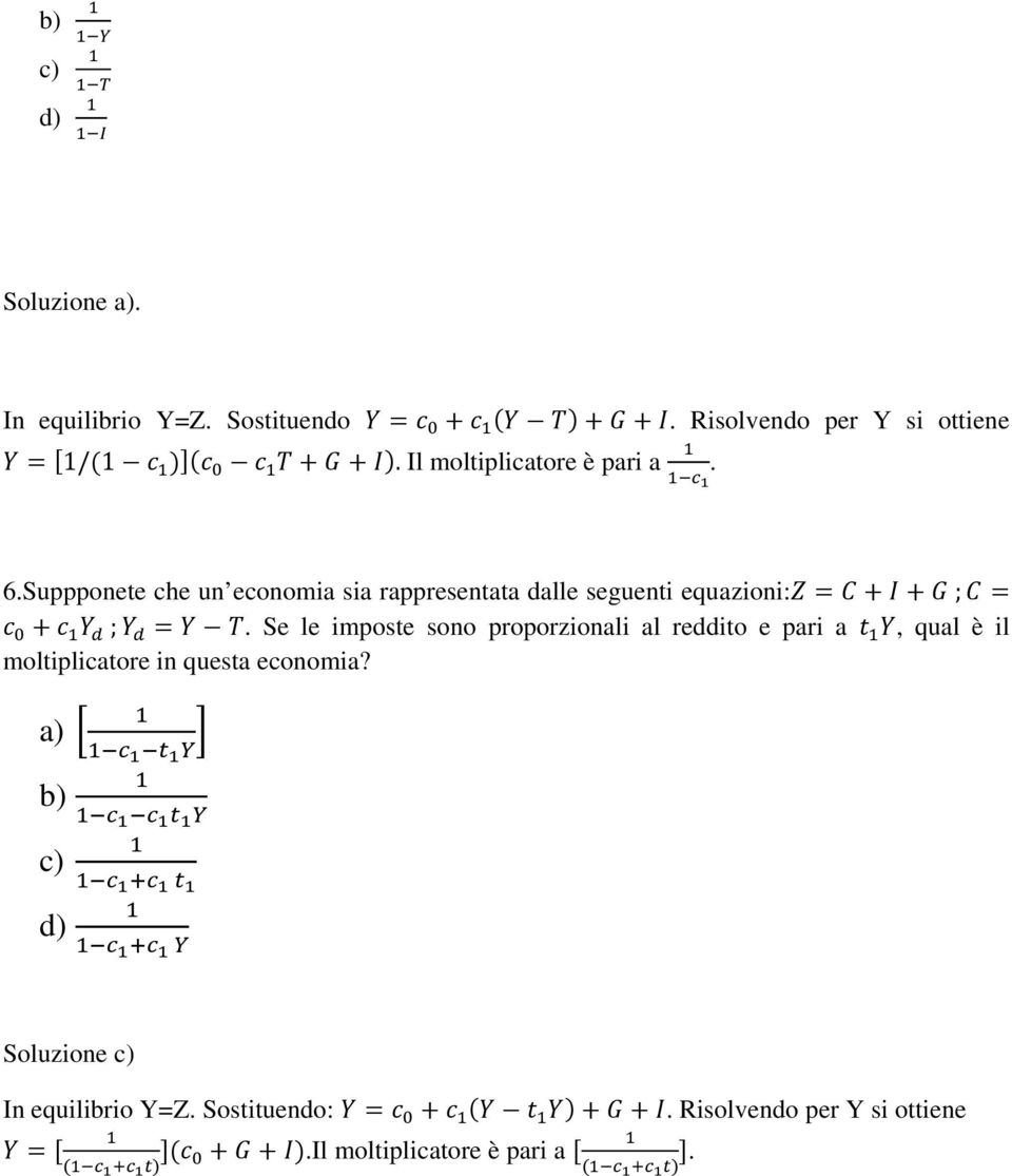 Se le imposte sono proporzionali al reddito e pari a, qual è il moltiplicatore in questa economia? a) * b) c) d), +! +! - + -!