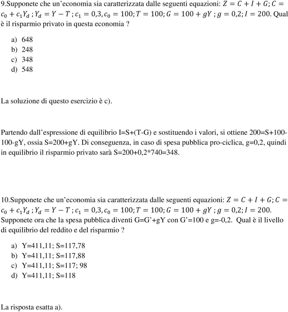 Di conseguenza, in caso di spesa pubblica pro-ciclica, g=0,2, quindi in equilibrio il risparmio privato sarà S=200+0,2*740=348. 10.