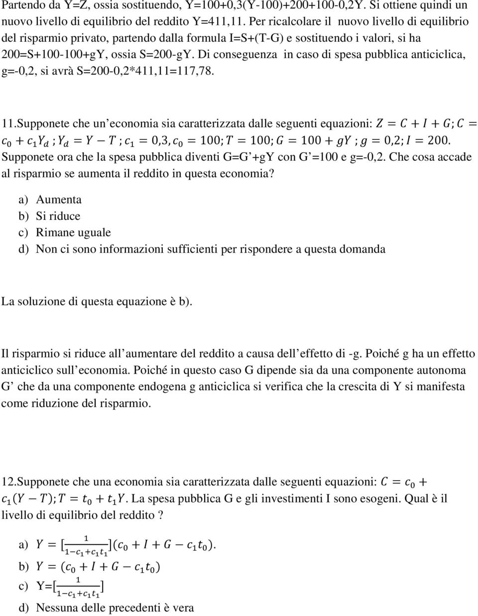 Di conseguenza in caso di spesa pubblica anticiclica, g=-0,2, si avrà S=200-0,2*411,11=117,78. 11.