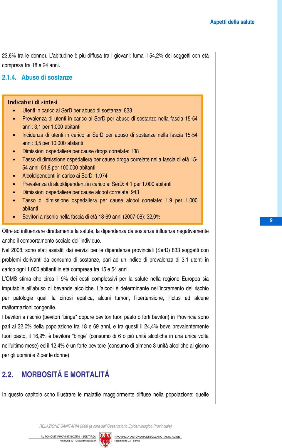 anni. 2.1.4. Abuso di sostanze Utenti in carico ai SerD per abuso di sostanze: 833 Prevalenza di utenti in carico ai SerD per abuso di sostanze nella fascia 15-54 anni: 3,1 per 1.