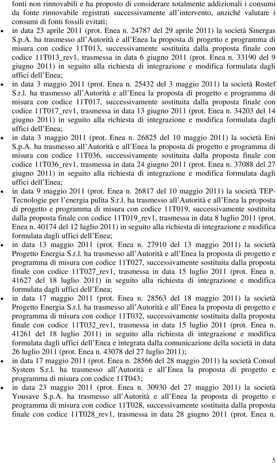 24787 del 29 aprile 2011) la società Sinergas misura con codice 11T013, successivamente sostituita dalla proposta finale con codice 11T013_rev1, trasmessa in data 6 giugno 2011 (prot. Enea n.