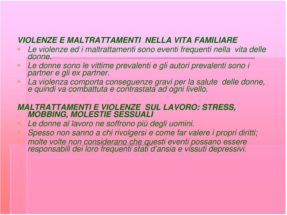 La violenza comporta conseguenze gravi per la salute delle donne, e quindi va combattuta e contrastata ad ogni livello.