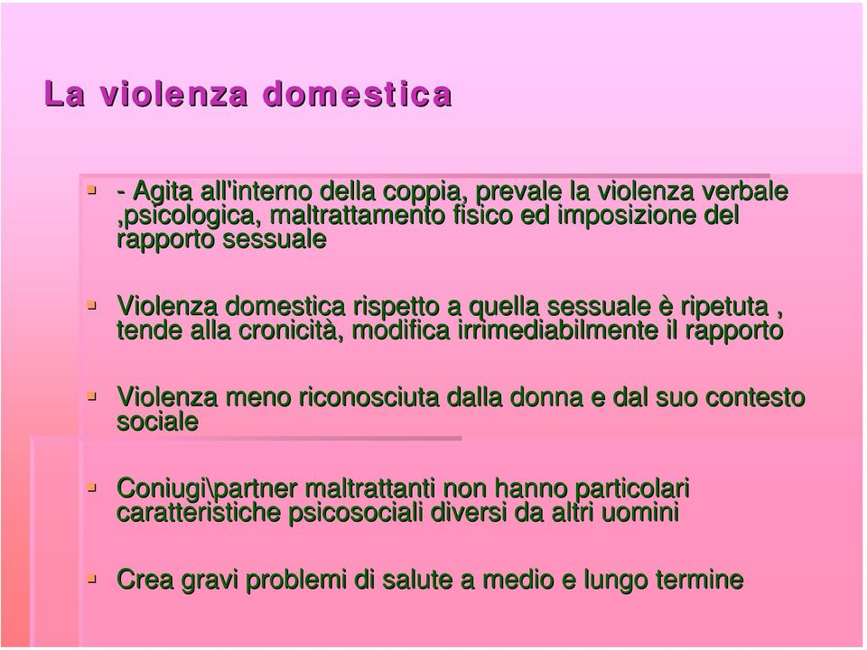 irrimediabilmente il rapporto Violenza meno riconosciuta dalla donna e dal suo contesto sociale Coniugi\partner maltrattanti