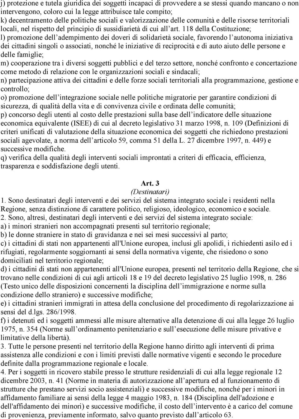 118 della Costituzione; l) promozione dell adempimento dei doveri di solidarietà sociale, favorendo l autonoma iniziativa dei cittadini singoli o associati, nonché le iniziative di reciprocità e di