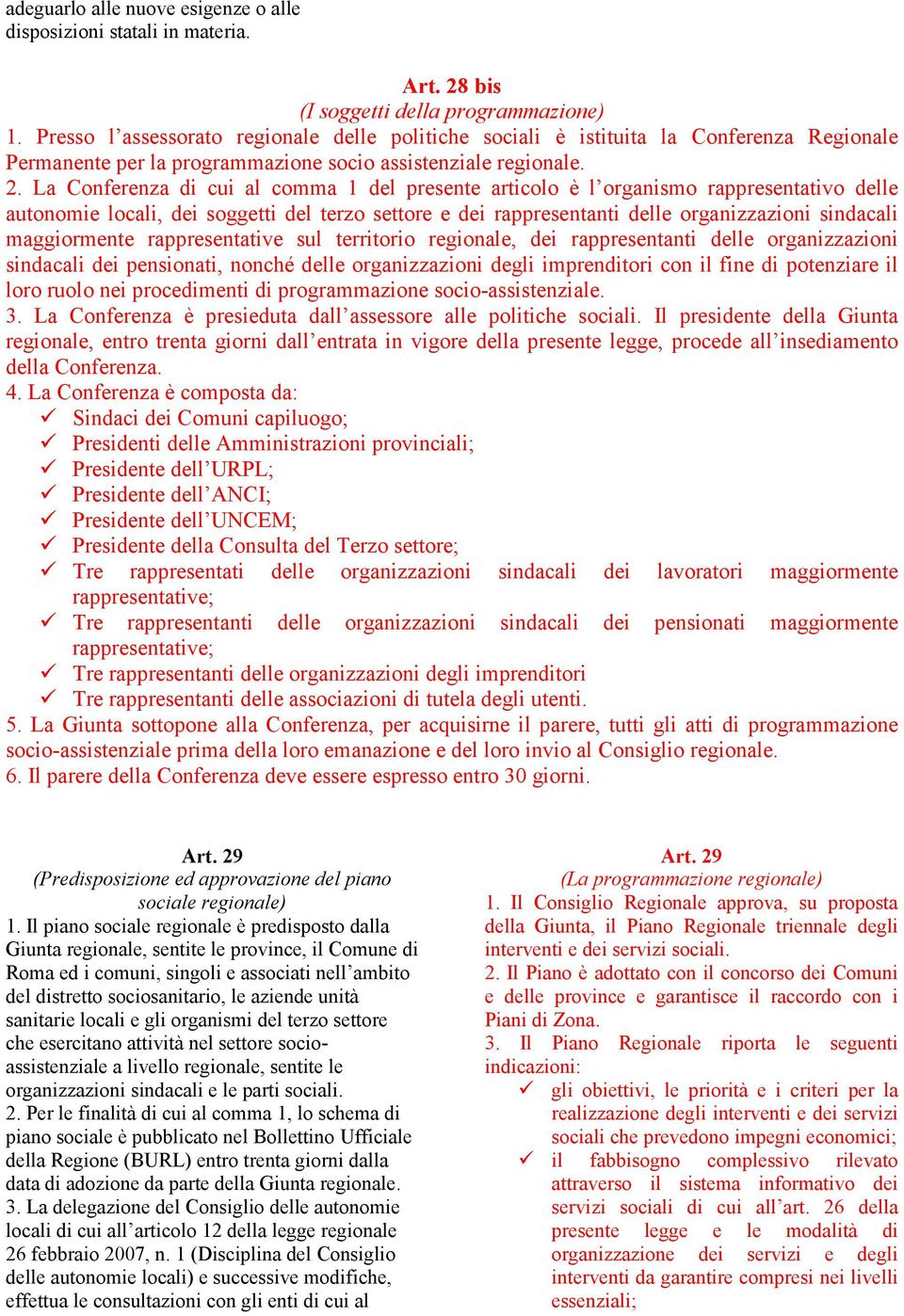 La Conferenza di cui al comma 1 del presente articolo è l organismo rappresentativo delle autonomie locali, dei soggetti del terzo settore e dei rappresentanti delle organizzazioni sindacali