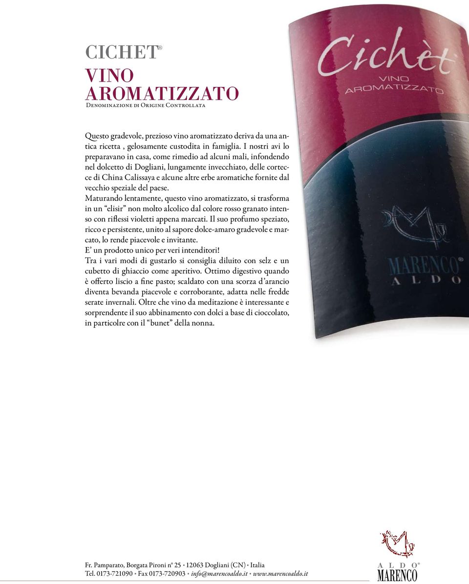 dal vecchio speziale del paese. Maturando lentamente, questo vino aromatizzato, si trasforma in un elisir non molto alcolico dal colore rosso granato intenso con riflessi violetti appena marcati.