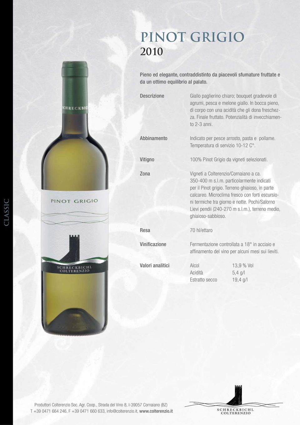 Temperatura di servizio 10-12 C. 100% Pinot Grigio da vigneti selezionati. Vigneti a Colterenzio/Cornaiano a ca. 350-400 m s.l.m. particolarmente indicati per il Pinot grigio.