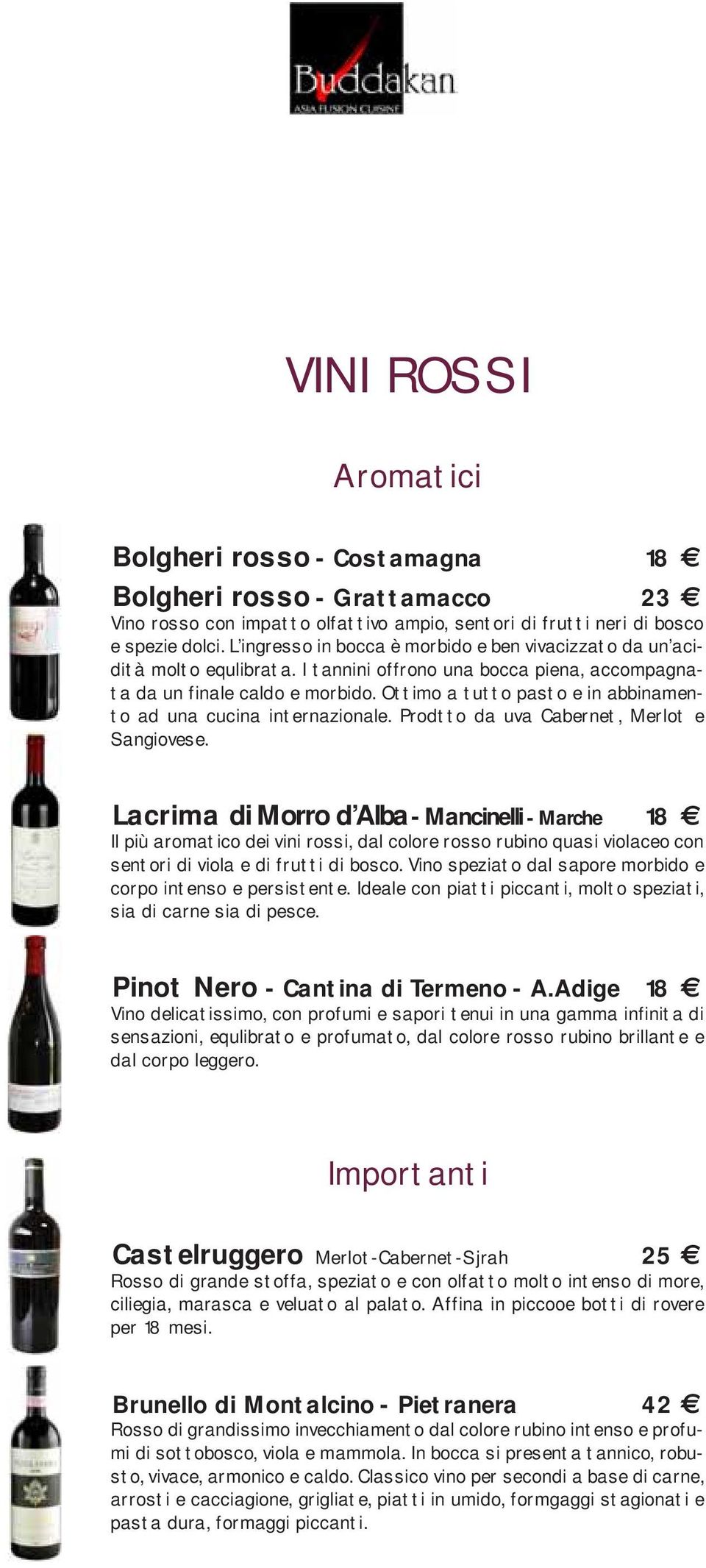 Ottimo a tutto pasto e in abbinamento ad una cucina internazionale. Prodtto da uva Cabernet, Merlot e Sangiovese.