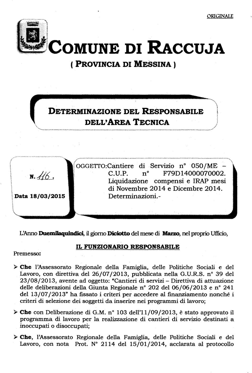 - L'Anno Duemilaqniiidici il giorno Dicìotto del mese di Marzo, nel propnb Ufficio, Premesso: IL FUNZIONARIO RESPONSABILE > Che l'assessorato Regionale della Famiglia, delle Politiche Sociali e del