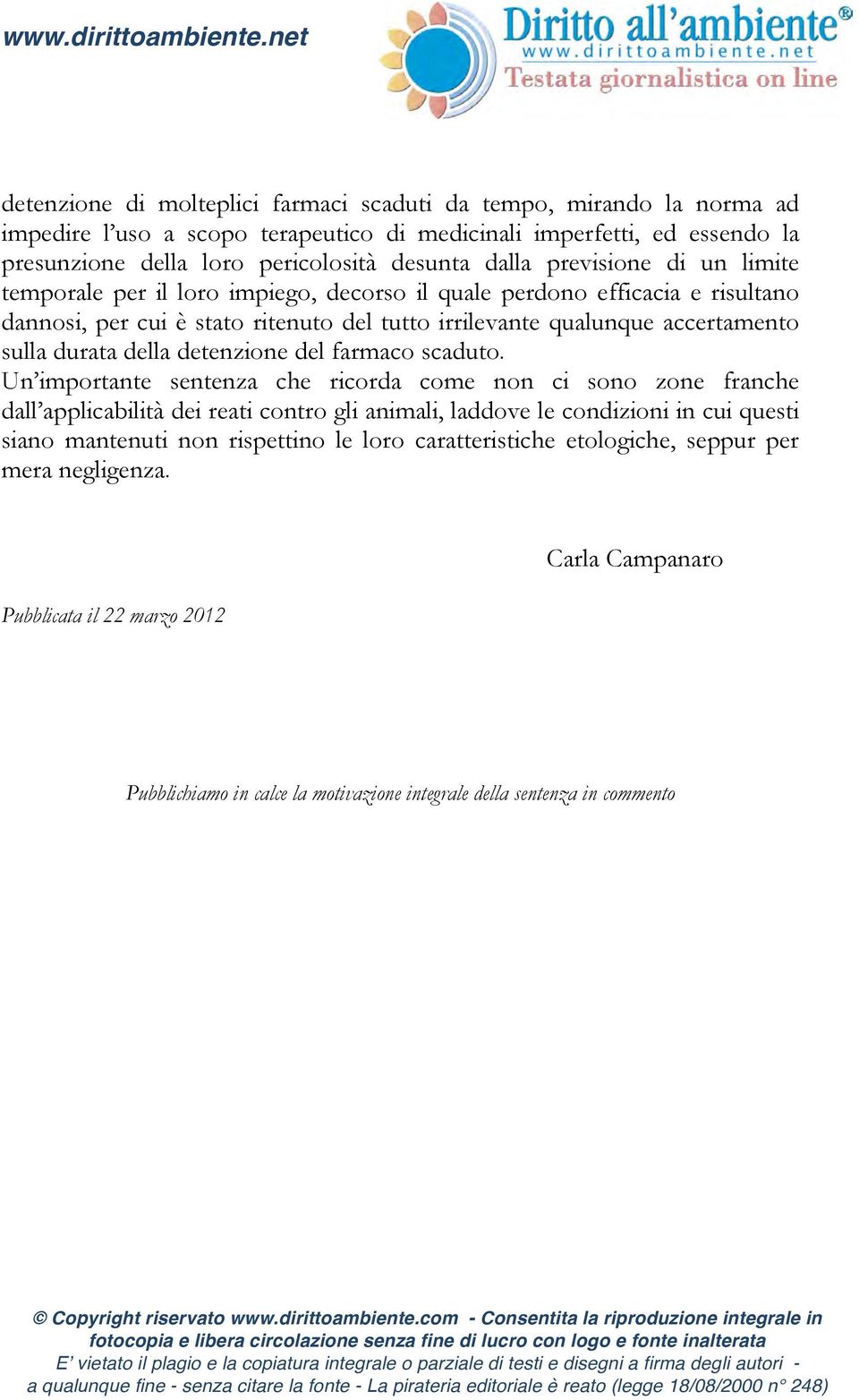 previsione di un limite temporale per il loro impiego, decorso il quale perdono efficacia e risultano dannosi, per cui è stato ritenuto del tutto irrilevante qualunque accertamento sulla durata della