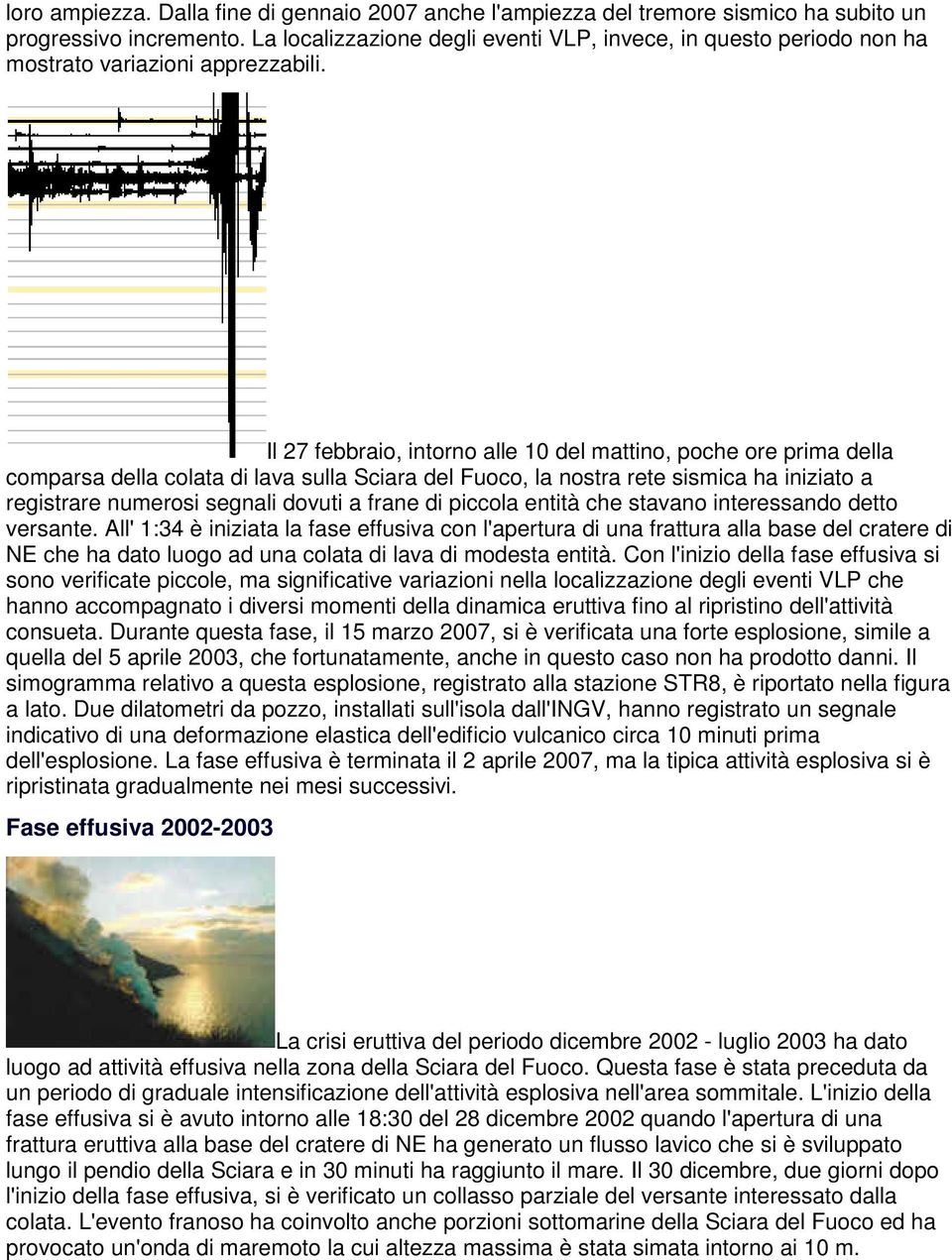 Il 27 febbraio, intorno alle 10 del mattino, poche ore prima della comparsa della colata di lava sulla Sciara del Fuoco, la nostra rete sismica ha iniziato a registrare numerosi segnali dovuti a