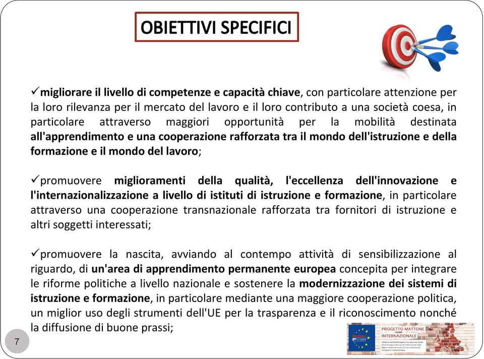 qualità, l'eccellenza dell'innovazione e l'internazionalizzazione a livello di istituti di istruzione e formazione, in particolare attraverso una cooperazione transnazionale rafforzata tra fornitori