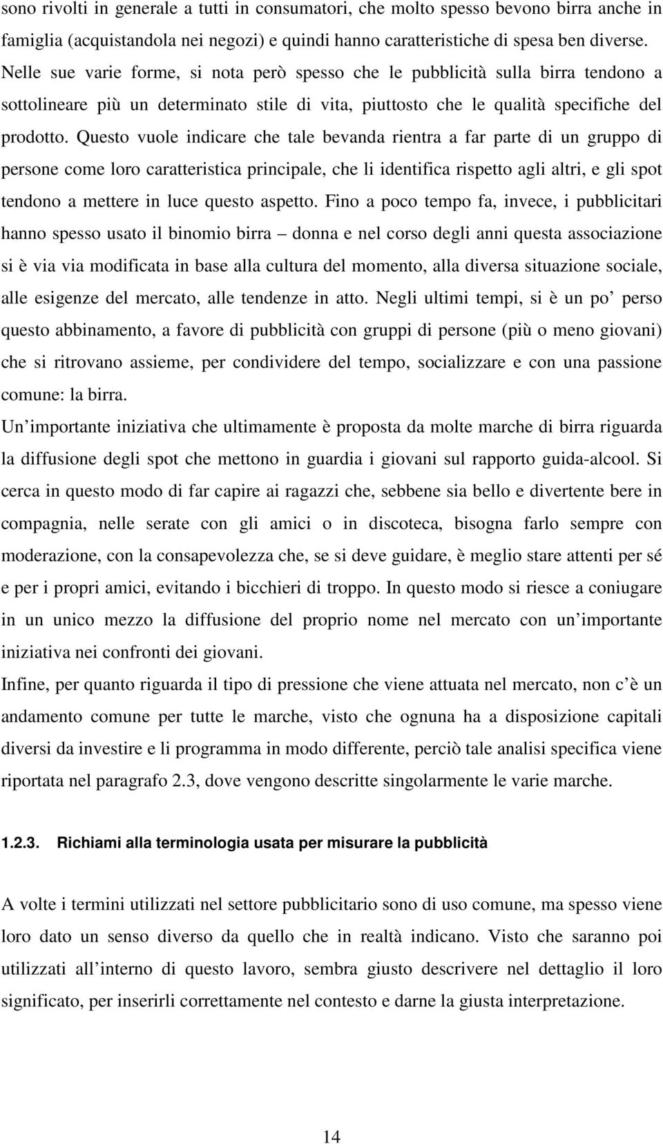 Queso vuole indicare che ale bevanda rienra a far pare di un gruppo di persone come loro caraerisica principale, che li idenifica rispeo agli alri, e gli spo endono a meere in luce queso aspeo.