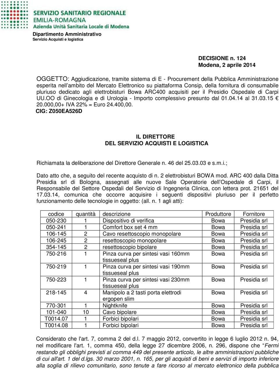 fornitura di consumabile pluriuso dedicato agli elettrobisturi Bowa ARC400 acquisiti per il Presidio Ospedale di Carpi UU.OO di Ginecologia e di Urologia - Importo complessivo presunto dal 01.04.