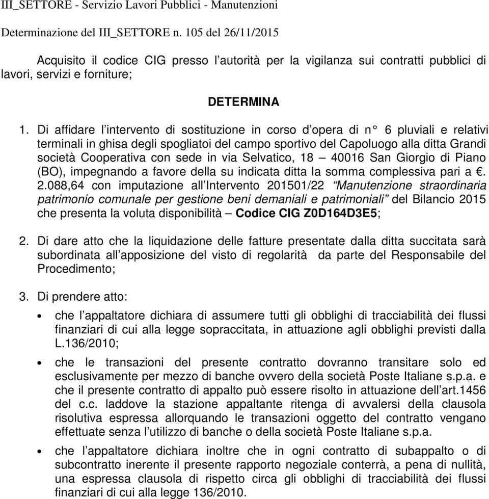 sede in via Selvatico, 18 40016 San Giorgio di Piano (BO), impegnando a favore della su indicata ditta la somma complessiva pari a. 2.