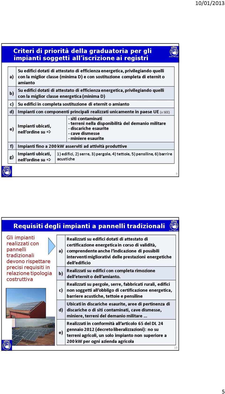 completa sostituzione di eternit o amianto d) Impianti con componenti principali realizzati unicamente in paese UE (o SEE) - siti contaminati - terreni nella disponibilità del demanio militare