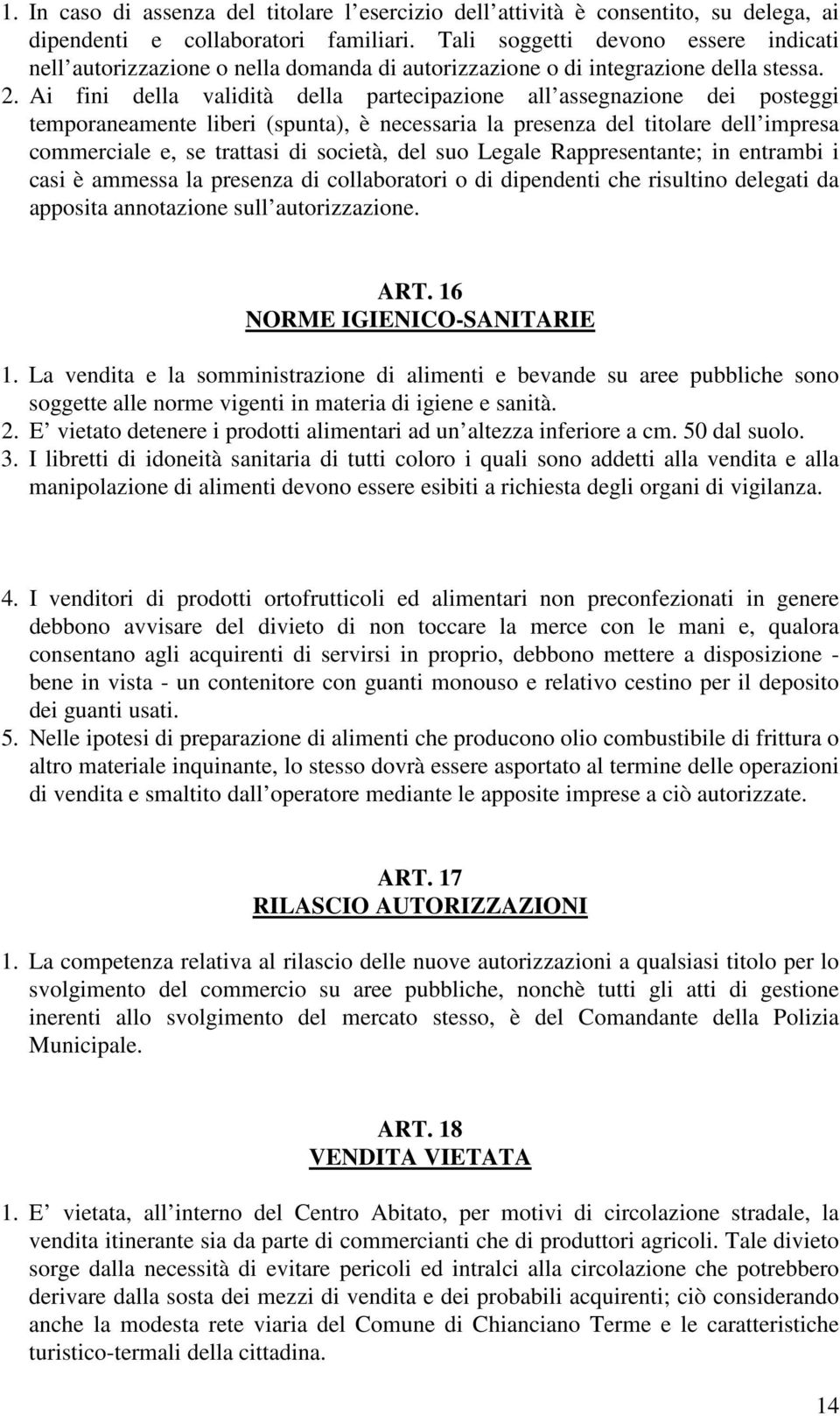 Ai fini della validità della partecipazione all assegnazione dei posteggi temporaneamente liberi (spunta), è necessaria la presenza del titolare dell impresa commerciale e, se trattasi di società,