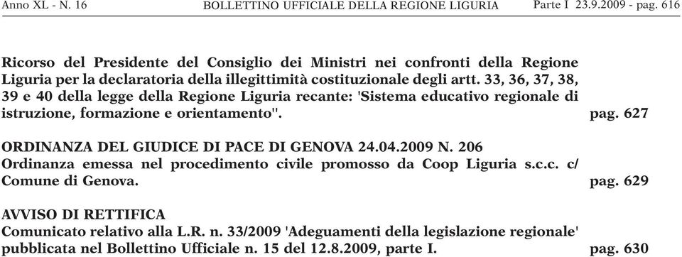 33, 36, 37, 38, 39 e 40 della legge della Regione Liguria recante: 'Sistema educativo regionale di istruzione, formazione e orientamento''. ORDINANZA DEL GIUDICE DI PACE DI GENOVA 24.