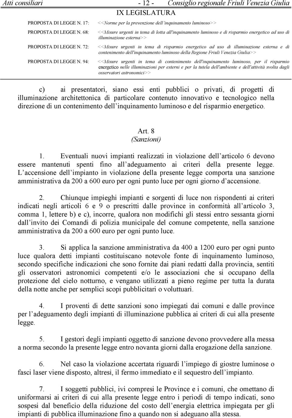 Eventuali nuovi impianti realizzati in violazione dell articolo 6 devono essere mantenuti spenti fino all adeguamento ai criteri della presente legge.