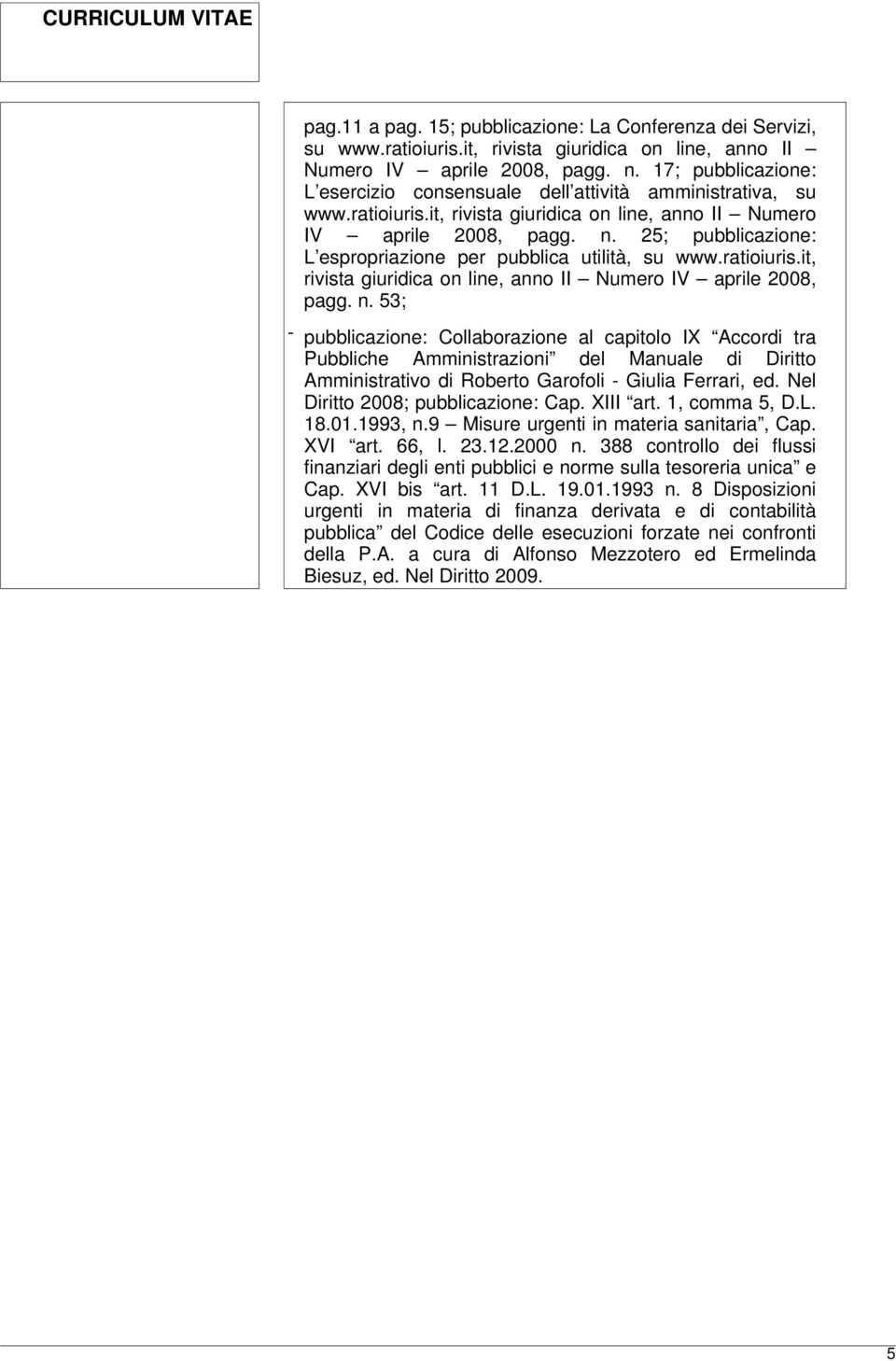 25; pubblicazione: L espropriazione per pubblica utilità, su www.ratioiuris.it, rivista giuridica on line, anno II Numero IV aprile 2008, pagg. n.