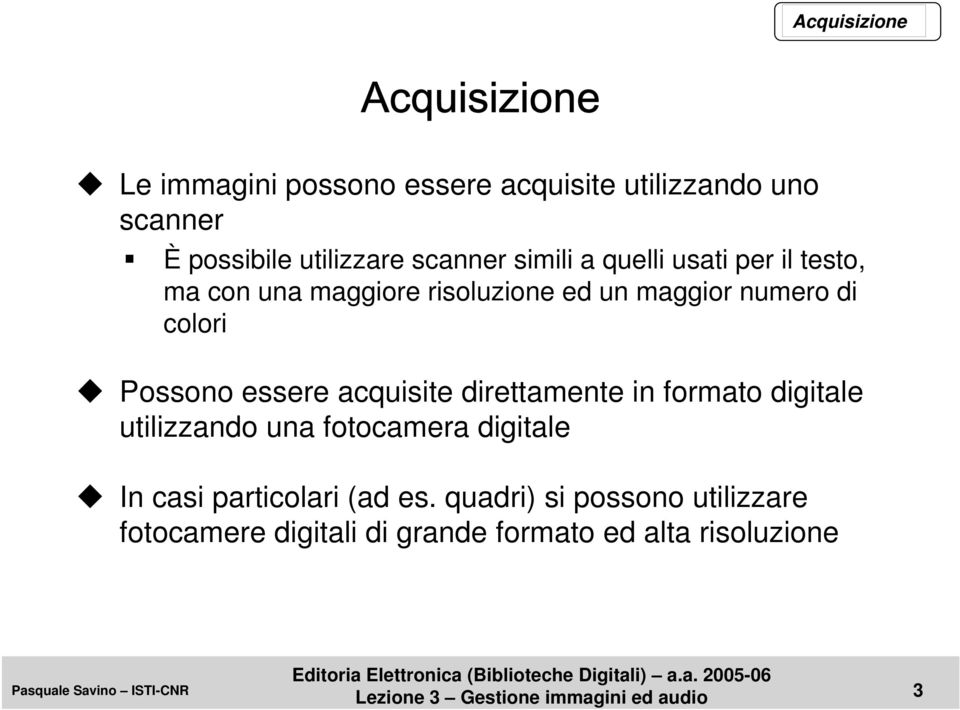 essere acquisite direttamente in formato digitale utilizzando una fotocamera digitale In casi particolari (ad es.