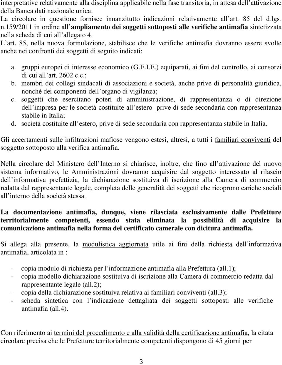 159/011 in ordine all ampliamento dei soggetti sottoposti alle verifiche antimafia sintetizzata nella scheda di cui all allegato 4. L art.