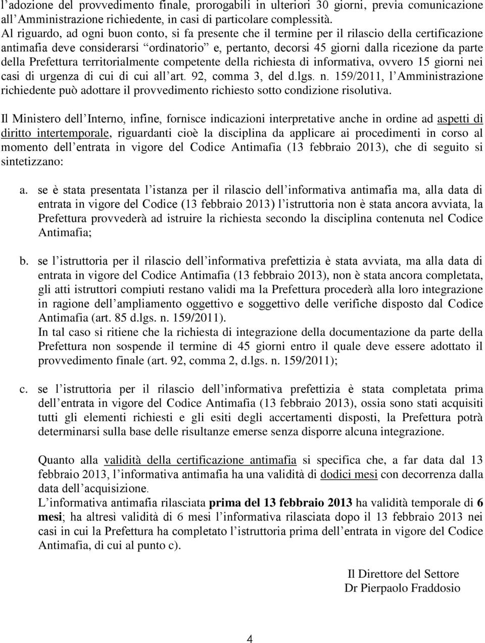 della Prefettura territorialmente competente della richiesta di informativa, ovvero 15 giorni ne