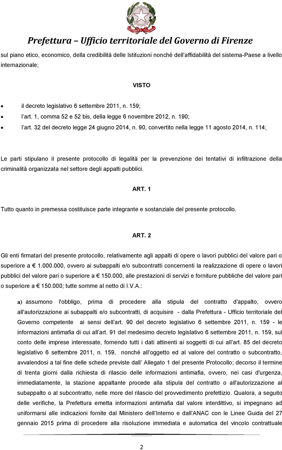 114; Le parti stipulano il presente protocollo di legalità per la prevenzione dei tentativi di infiltrazione della criminalità organizzata nel settore degli appalti pubblici. ART.