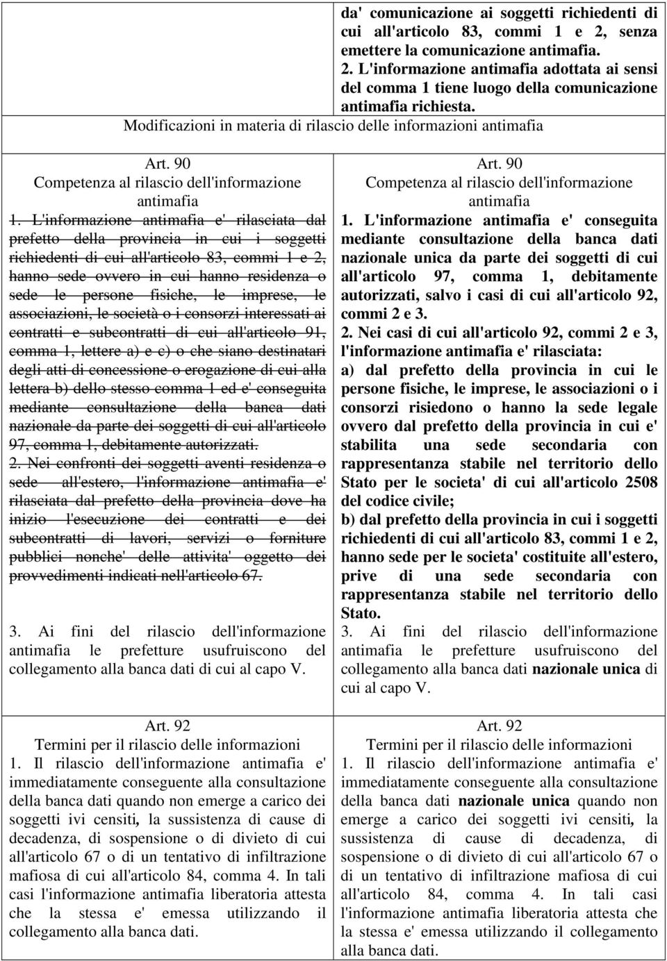 L'informazione e' rilasciata dal prefetto della provincia in cui i soggetti richiedenti di cui all'articolo 83, commi 1 e 2, hanno sede ovvero in cui hanno residenza o sede le persone fisiche, le