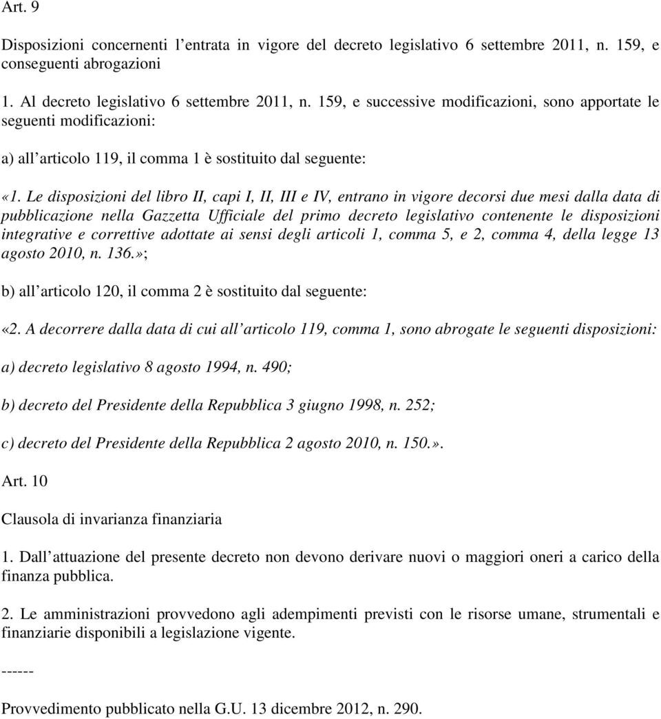 integrative e correttive adottate ai sensi degli articoli 1, comma 5, e 2, comma 4, della legge 13 agosto 2010, n. 136.»; b) all articolo 120, il comma 2 è sostituito dal seguente: «2.