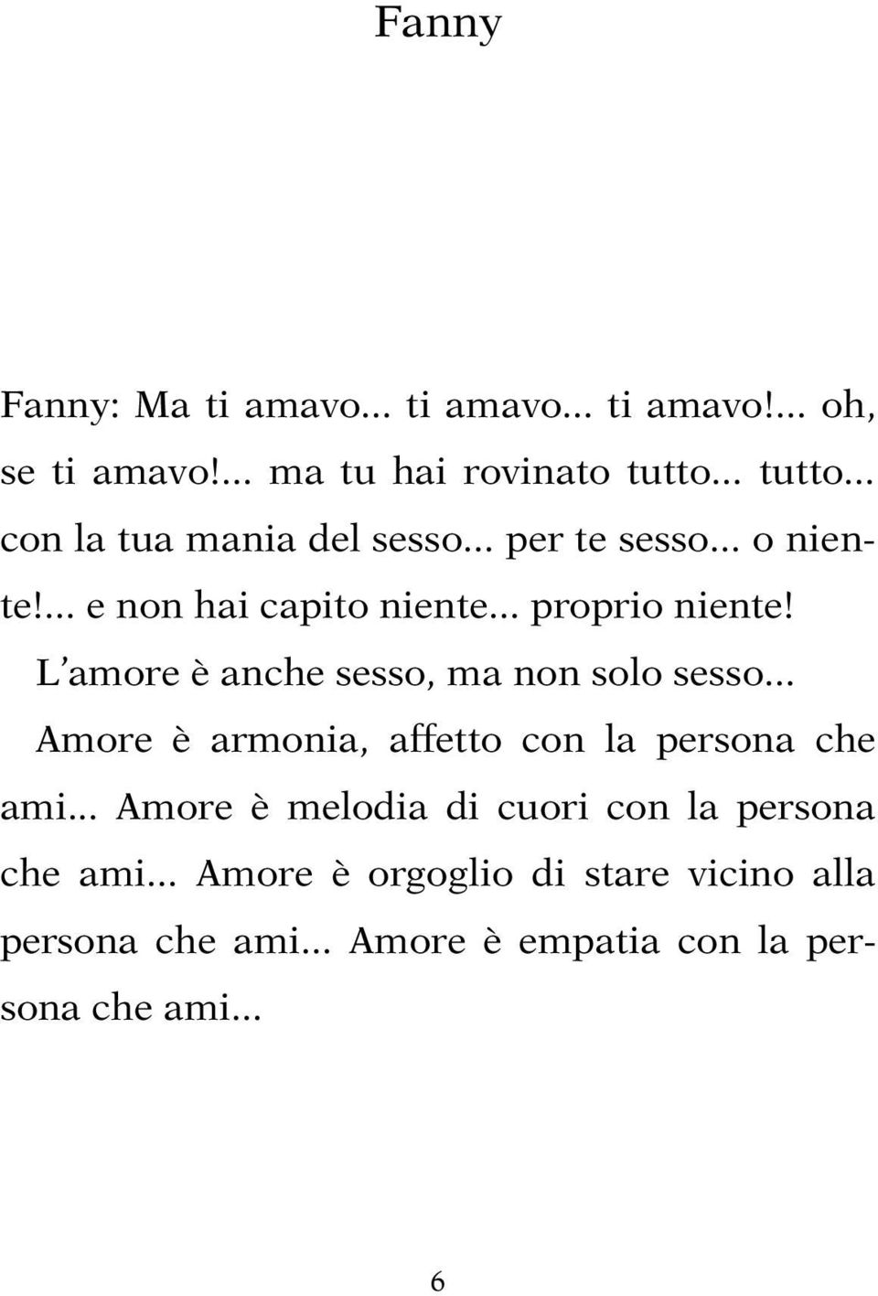 L amore è anche sesso, ma non solo sesso... Amore è armonia, affetto con la persona che ami.