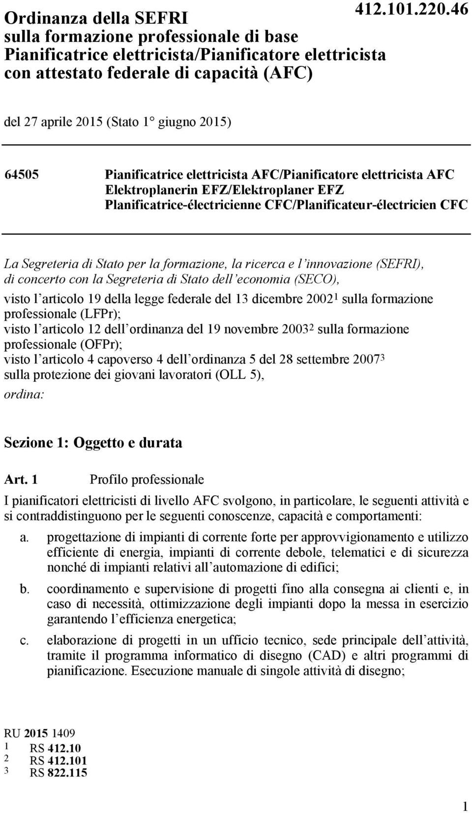 formazione, la ricerca e l innovazione (SEFRI), di concerto con la Segreteria di Stato dell economia (SECO), visto l articolo 19 della legge federale del 13 dicembre 2002 1 sulla formazione