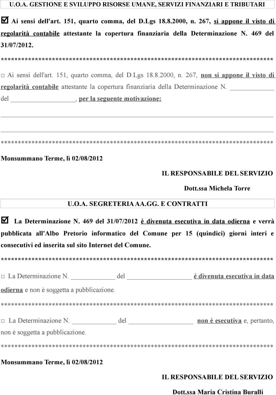 267, non si appone il visto di regolarità contabile attestante la copertura finanziaria della Determinazione N.