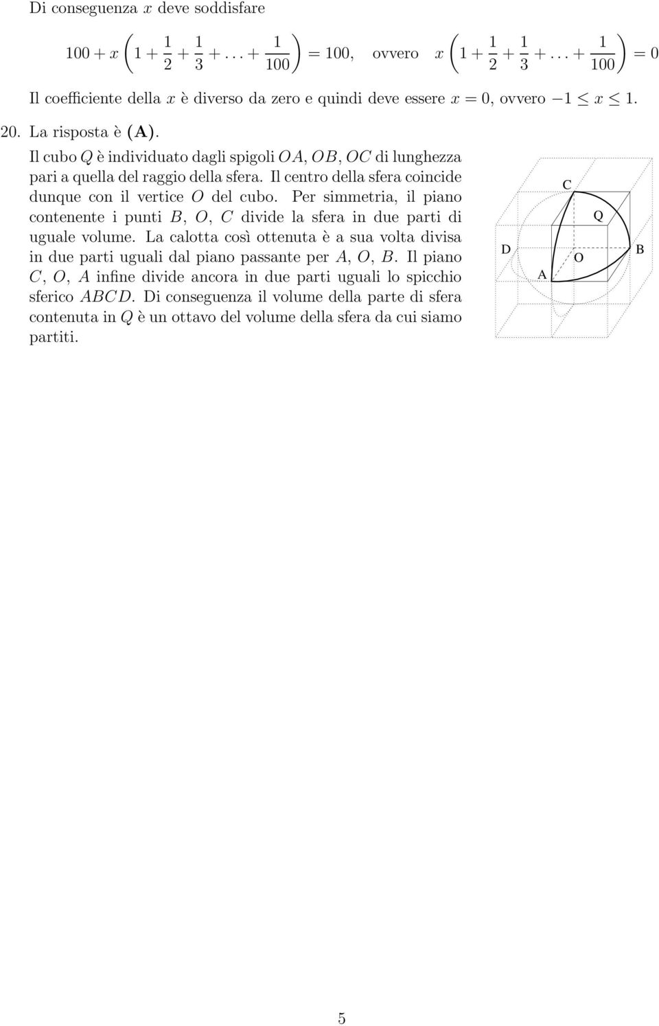 Per simmetria, il piano contenente i punti, O, divide la sfera in due parti di uguale volume.