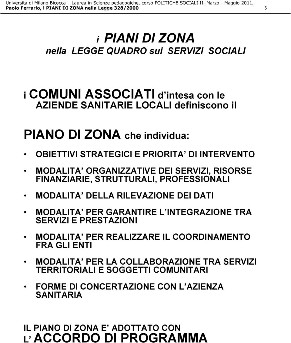 PROFESSIONALI MODALITA DELLA RILEVAZIONE DEI DATI MODALITA PER GARANTIRE L INTEGRAZIONE TRA SERVIZI E PRESTAZIONI MODALITA PER REALIZZARE IL COORDINAMENTO FRA GLI ENTI