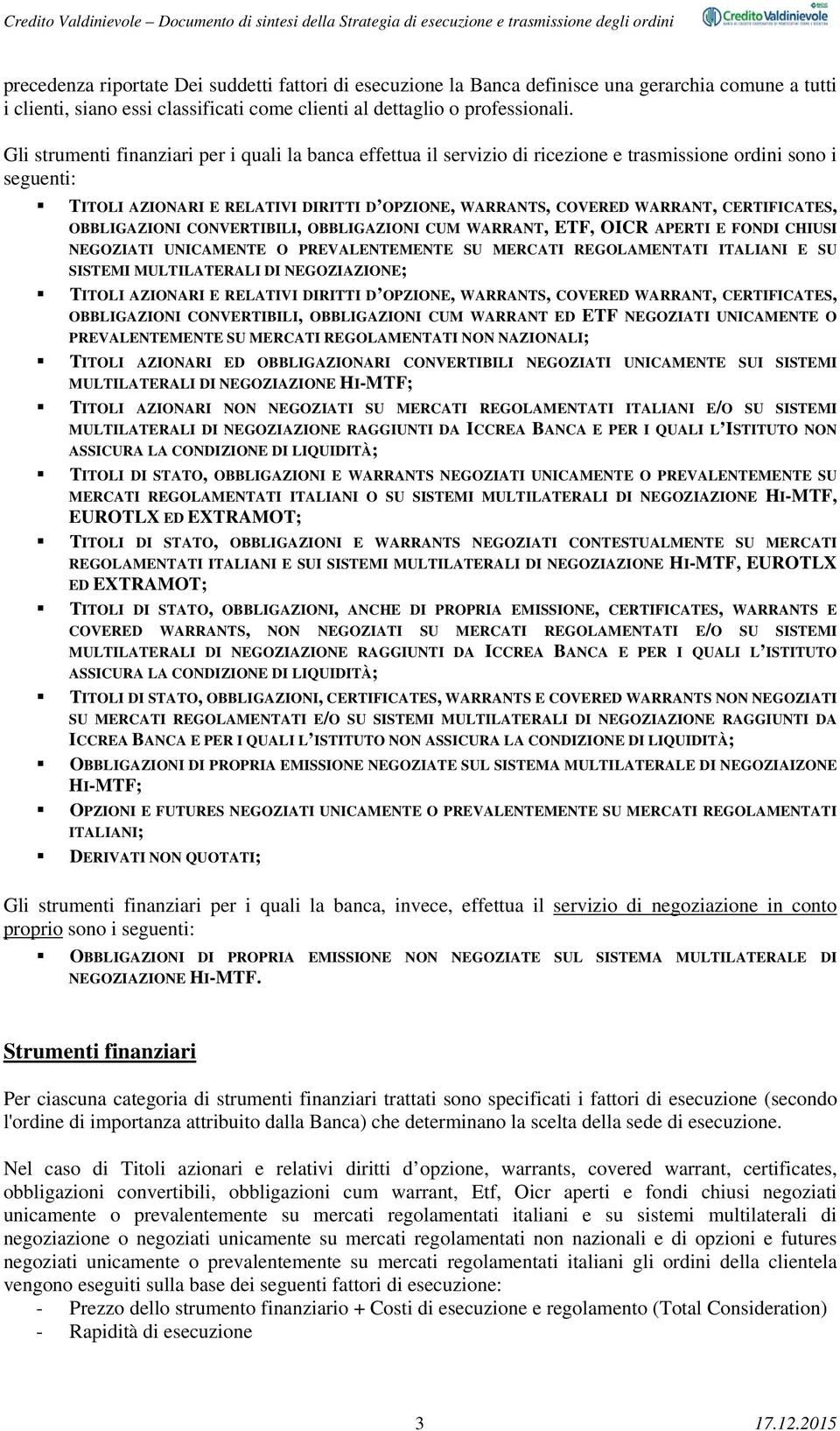 CERTIFICATES, OBBLIGAZIONI CONVERTIBILI, OBBLIGAZIONI CUM WARRANT, ETF, OICR APERTI E FONDI CHIUSI NEGOZIATI UNICAMENTE O PREVALENTEMENTE SU MERCATI REGOLAMENTATI ITALIANI E SU SISTEMI MULTILATERALI