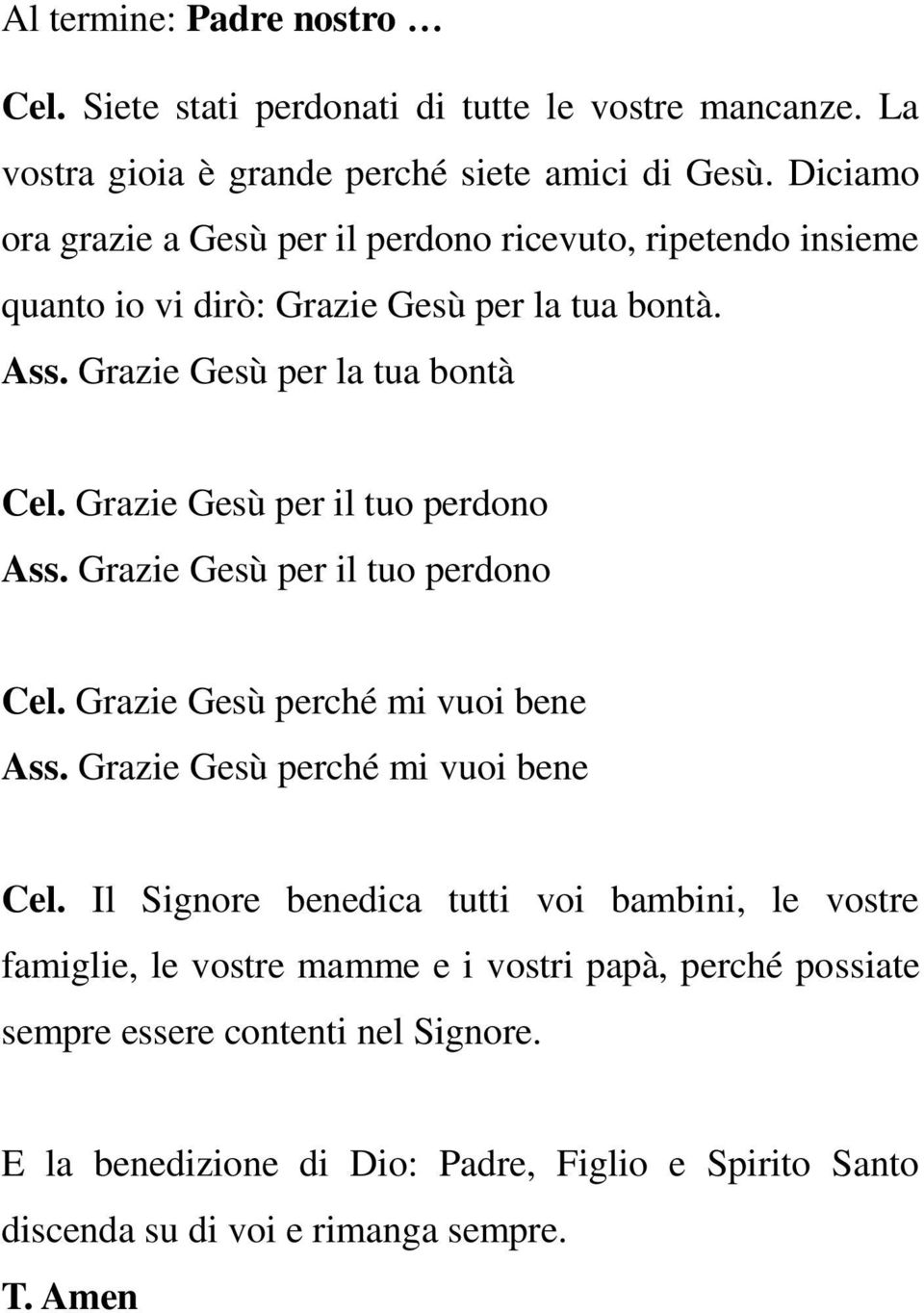 Grazie Gesù per il tuo perdono Ass. Grazie Gesù per il tuo perdono Cel. Grazie Gesù perché mi vuoi bene Ass. Grazie Gesù perché mi vuoi bene Cel.