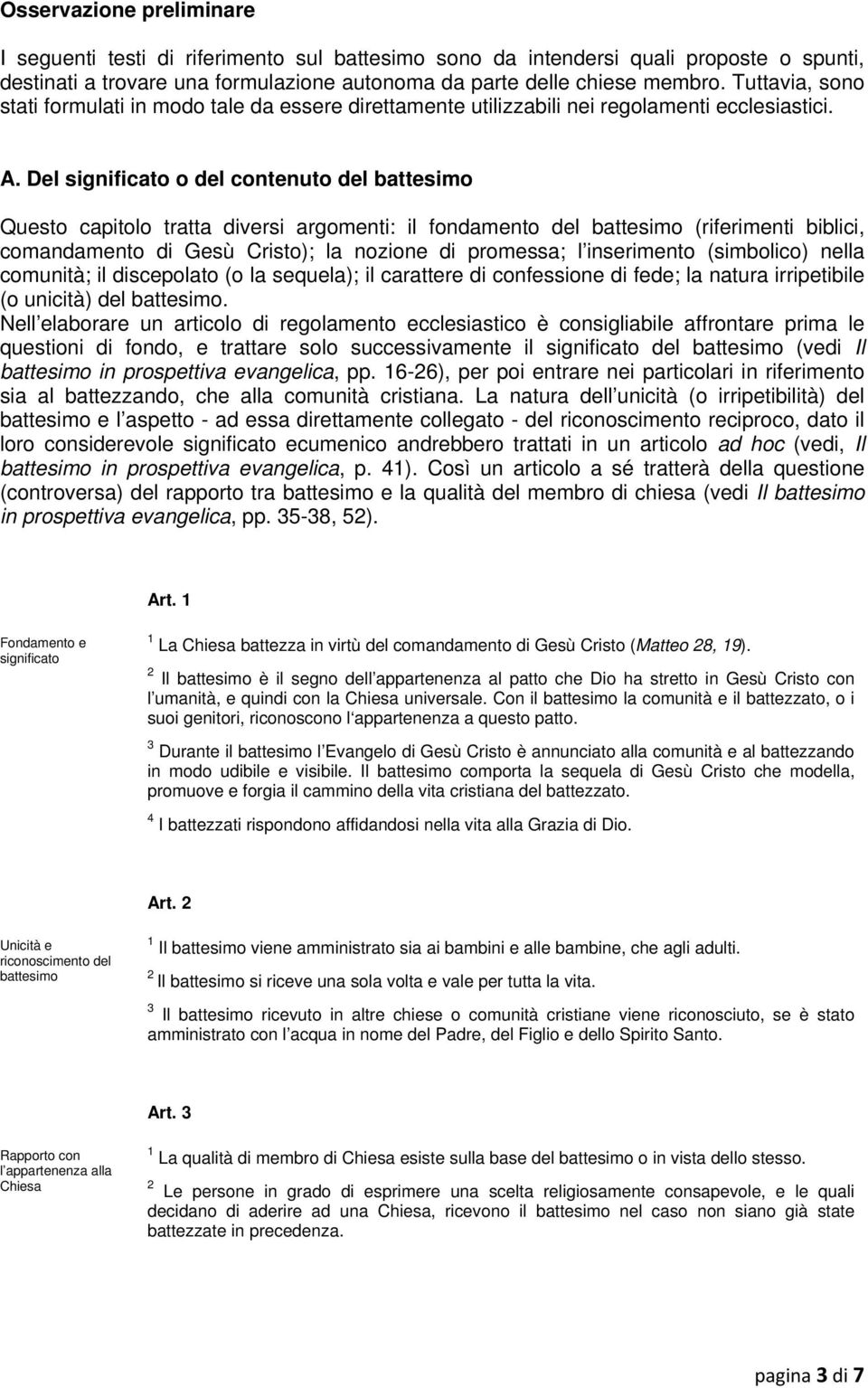 Del significato o del contenuto del battesimo Questo capitolo tratta diversi argomenti: il fondamento del battesimo (riferimenti biblici, comandamento di Gesù Cristo); la nozione di promessa; l