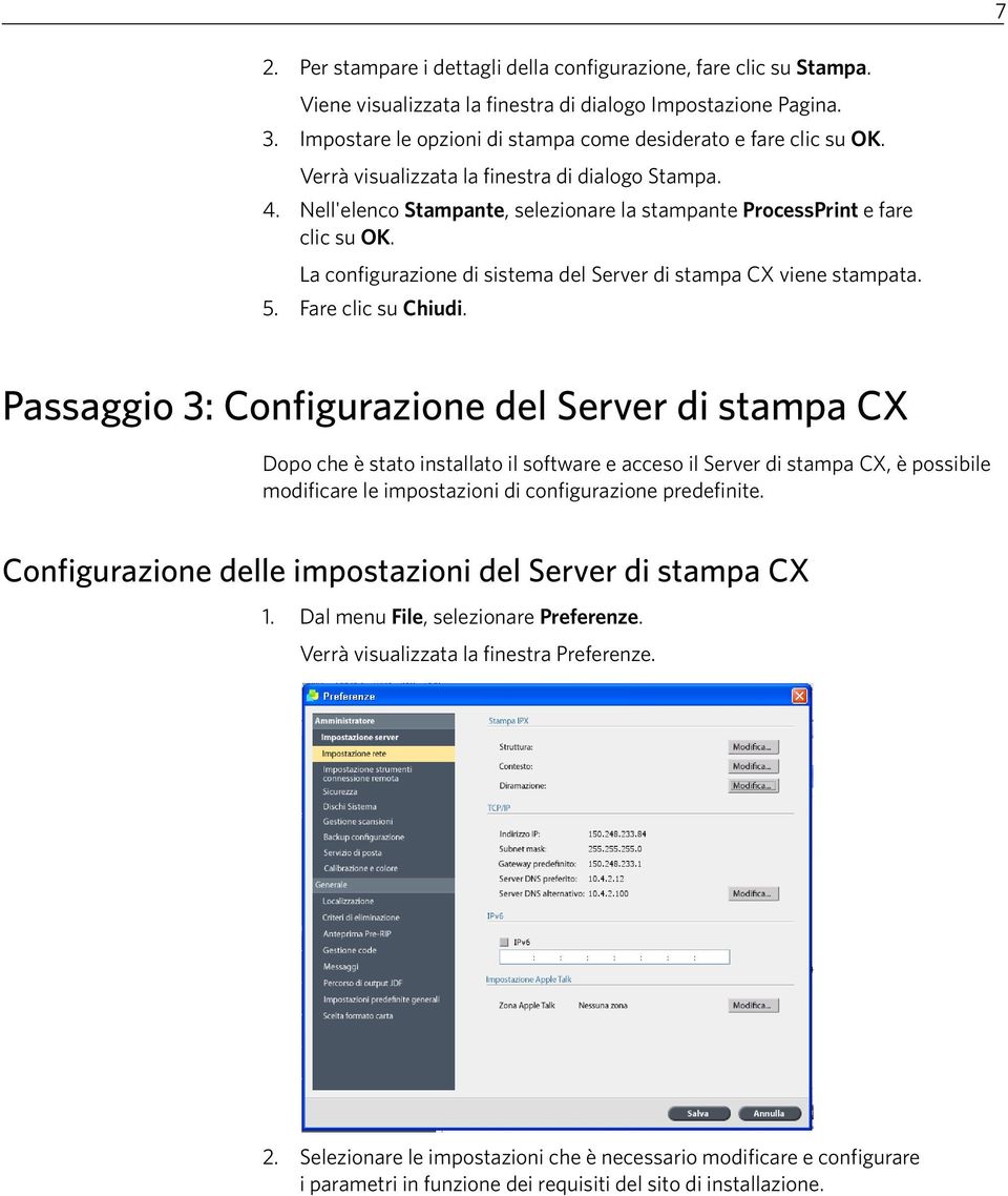 La configurazione di sistema del Server di stampa CX viene stampata. 5. Fare clic su Chiudi.