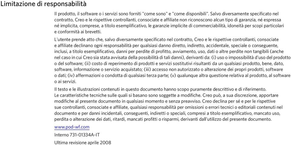 esemplificativo, le garanzie implicite di commerciabilità, idoneità per scopi particolari e conformità ai brevetti.