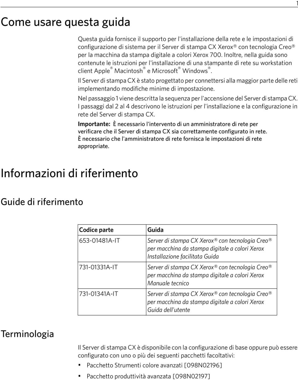 Inoltre, nella guida sono contenute le istruzioni per l'installazione di una stampante di rete su workstation client Apple Macintosh e Microsoft Windows.