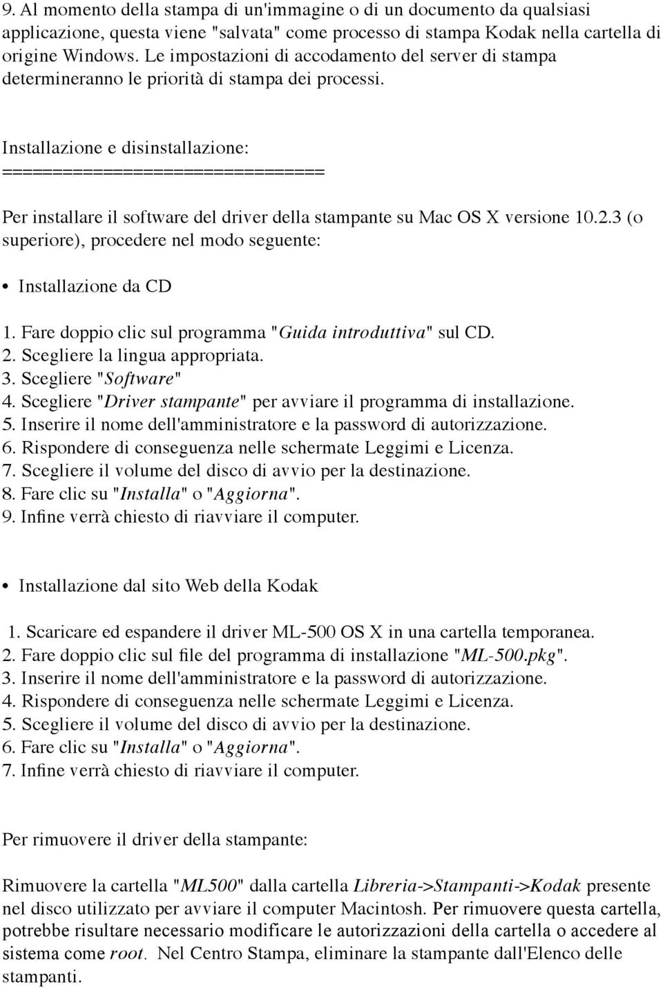 Installazione e disinstallazione: ================================ Per installare il software del driver della stampante su Mac OS X versione 10.2.