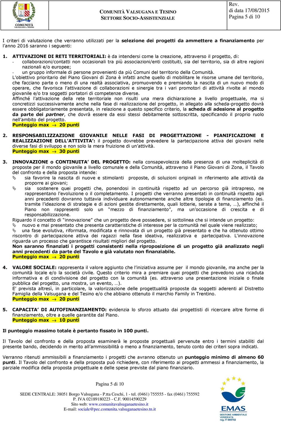 sia di altre regioni nazionali e/o europee; - un gruppo informale di persone provenienti da più Comuni del territorio della Comunità.