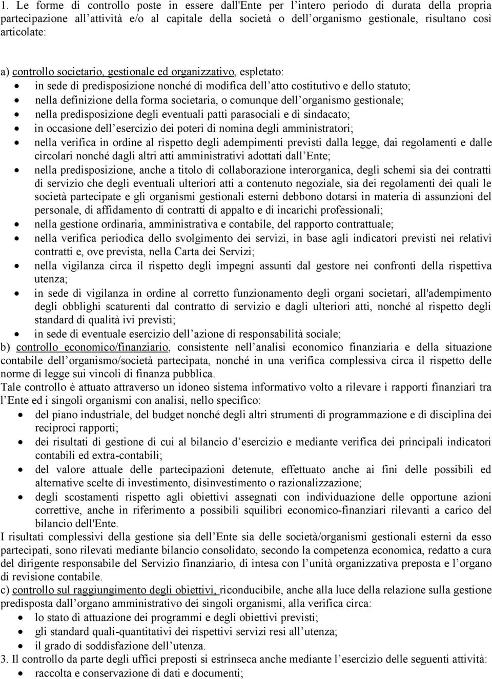 societaria, o comunque dell organismo gestionale; nella predisposizione degli eventuali patti parasociali e di sindacato; in occasione dell esercizio dei poteri di nomina degli amministratori; nella