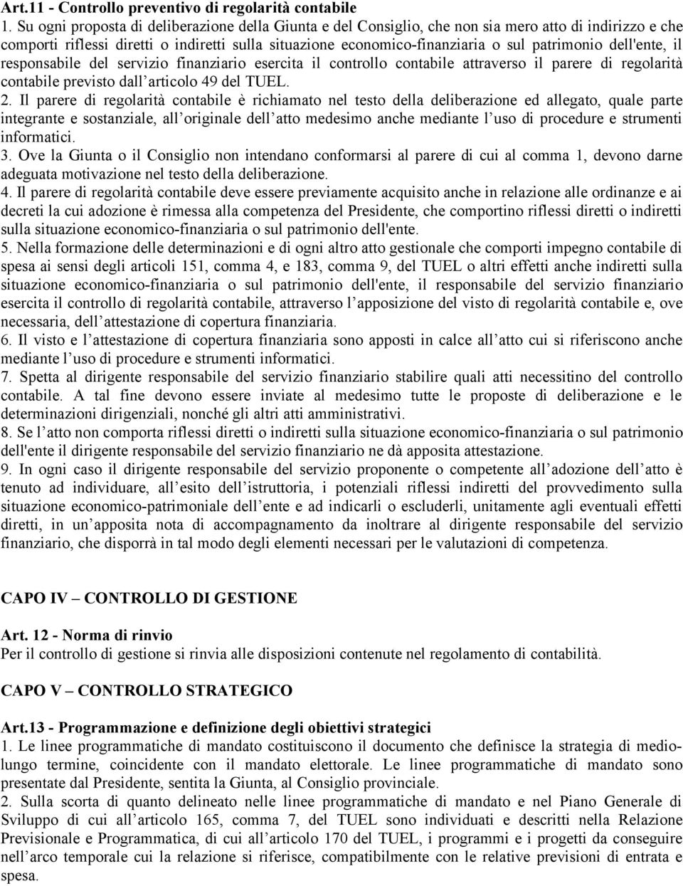 dell'ente, il responsabile del servizio finanziario esercita il controllo contabile attraverso il parere di regolarità contabile previsto dall articolo 49 del TUEL. 2.