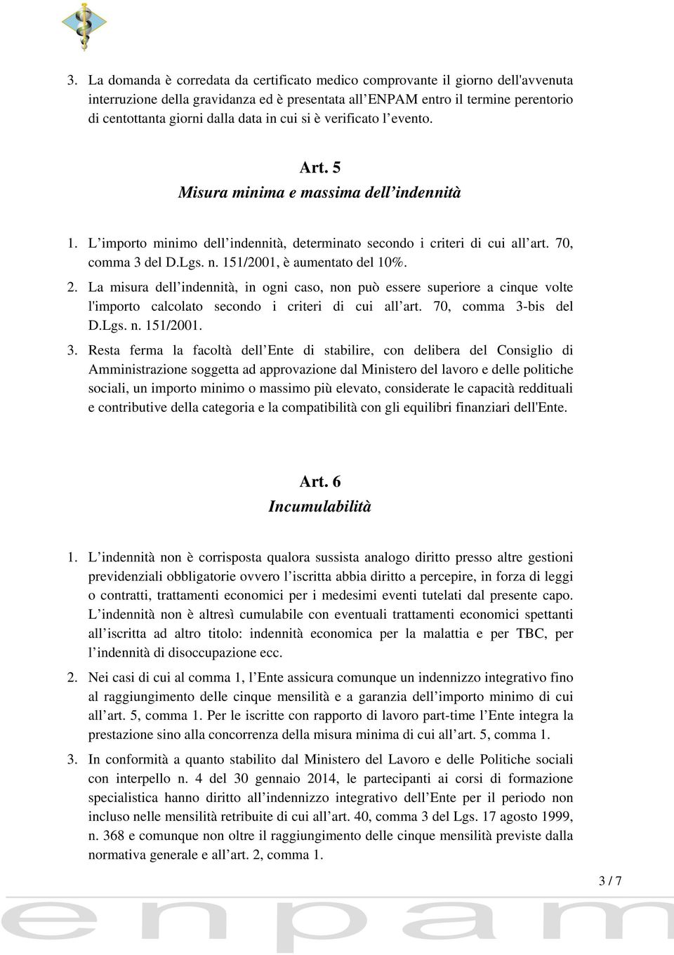 151/2001, è aumentato del 10%. 2. La misura dell indennità, in ogni caso, non può essere superiore a cinque volte l'importo calcolato secondo i criteri di cui all art. 70, comma 3-bis del D.Lgs. n. 151/2001.