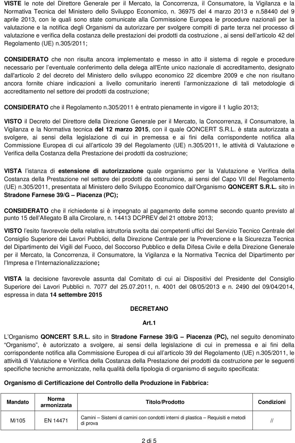 parte terza nel processo di valutazione e verifica della costanza delle prestazioni dei prodotti da costruzione, ai sensi dell articolo 42 del Regolamento (UE) n.