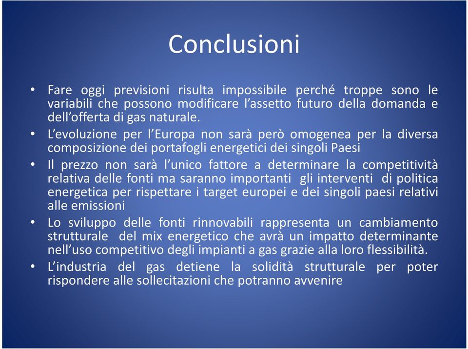 delle fonti ma saranno importanti gli interventi di politica energetica per rispettare i target europei e dei singoli paesi relativi alle emissioni Lo sviluppo delle fonti rinnovabili rappresenta un